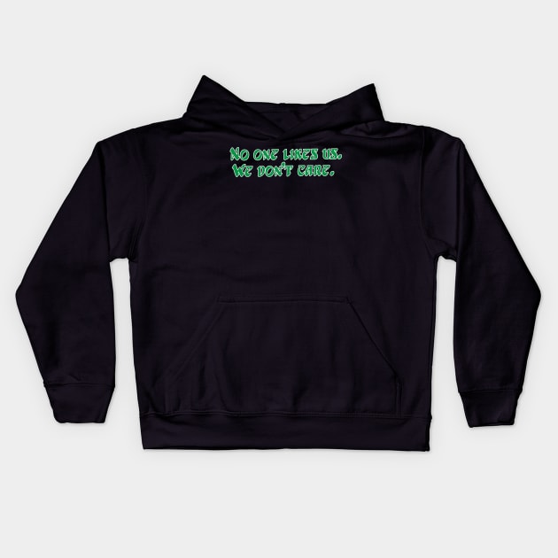 No one likes us. We don't care. Kids Hoodie by lavdog